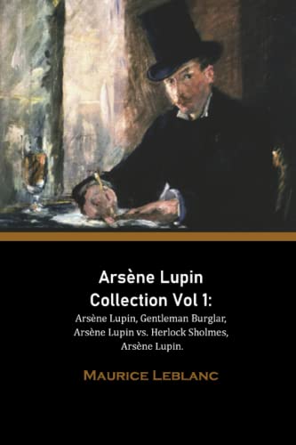 Arsène Lupin Collection Vol 1: Arsène Lupin, Gentleman Burglar, Arsène Lupin vs. Herlock Sholmes, Arsène Lupin. von Independently published